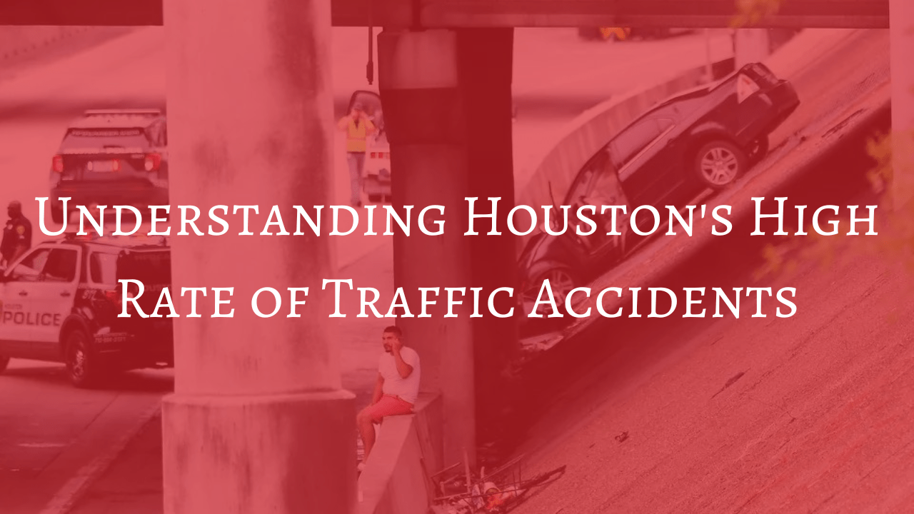 Understanding Houston’s High Rate of Traffic Accidents Ben Bronston & Associates