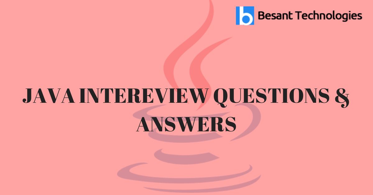 JAVA INTEREVIEW QUESTIONS & ANSWERS Besant Technologies Best