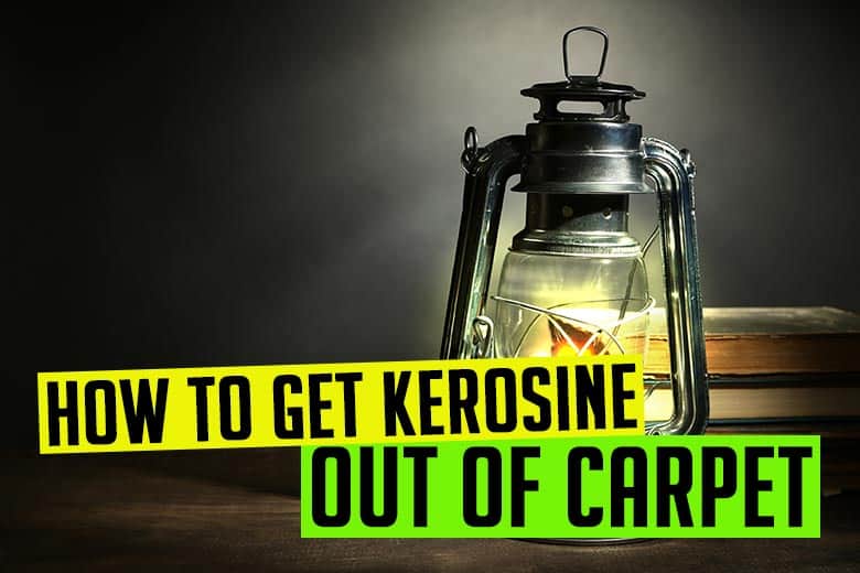 How To Get Kerosine Out Of Carpet (Step by Step)