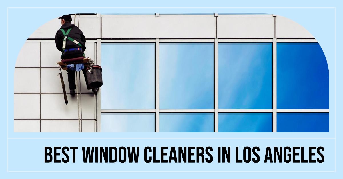 5 Best Window Cleaners In Los Angeles (2024)