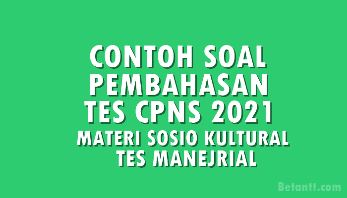 SOAL DAN PEMBAHASAN TES CPNS 2021 MATERI TES SOSIOKULTURAL & TES MANEJERIAL SOAL DAN PEMBAHASAN TES CPNS 2021 MATERI TES SOSIOKULTURAL & TES MANEJERIAL