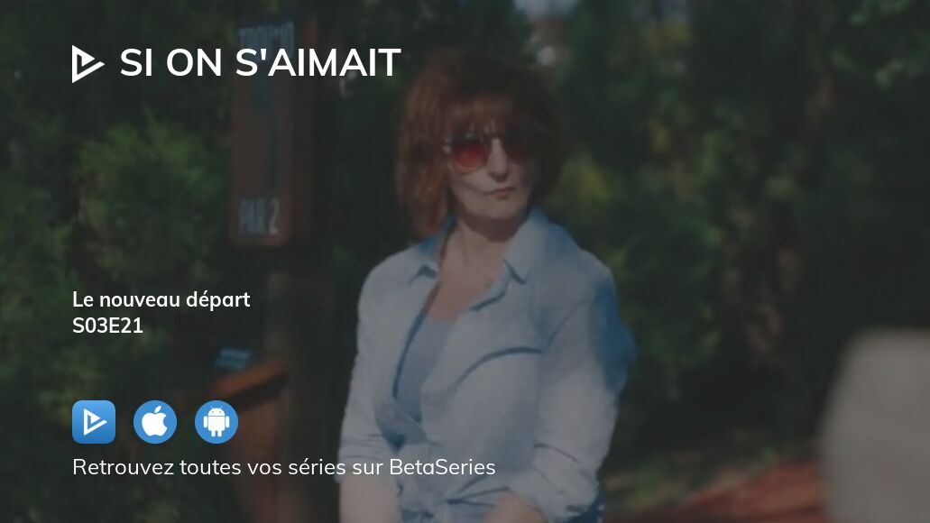 Regarder Si on s'aimait saison 3 épisode 21 en streaming complet VOSTFR, VF, VO