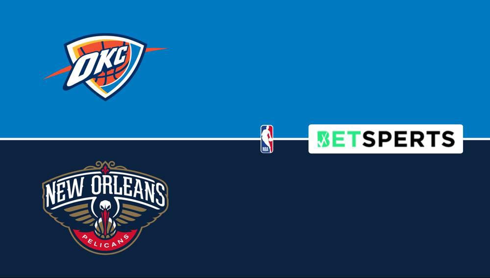 Oklahoma City vs. New Orleans Prediction Odds, Picks, Best Bets
