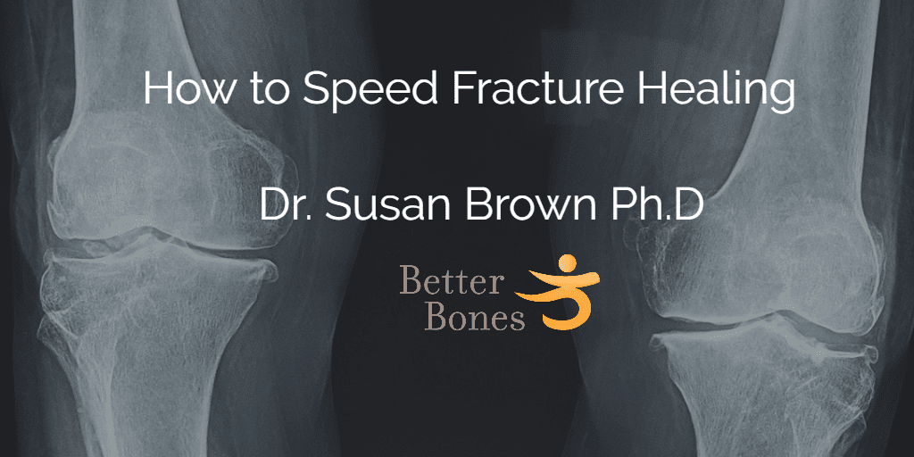 How To Speed Bone Fracture Healing Better Bones