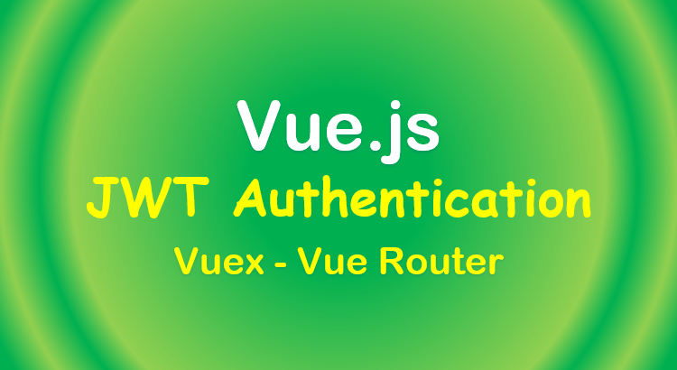 Vue Js Jwt Authentication With Vuex And Vue Router Bezkoder