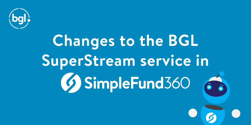 Changes to the BGL SuperStream service in Simple Fund 360