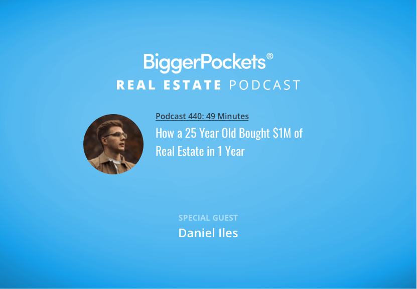 How a 25 Year Old Bought 1M of Real Estate in 1 Year with Daniel Iles