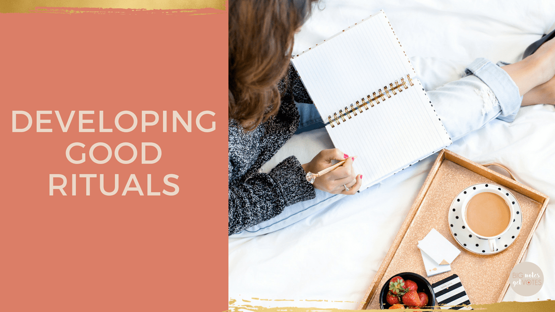 Developing Good Rituals Big Notes Get Votes Cherie Mathieson