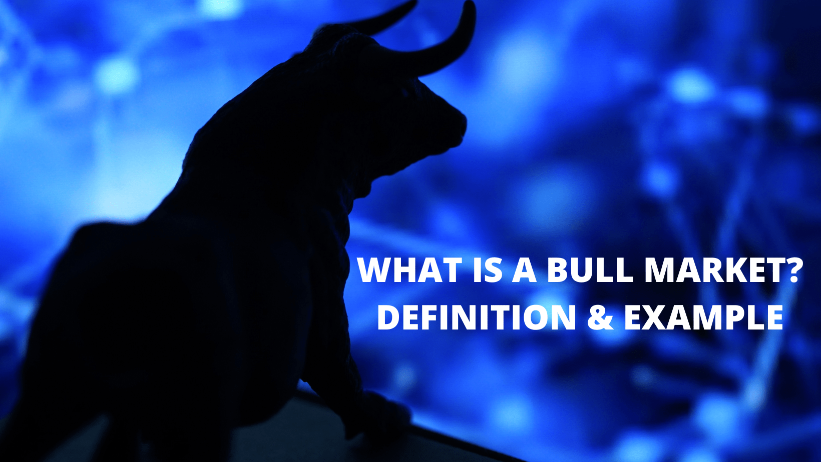 What is a Bull Markets? Definition & examples for traders