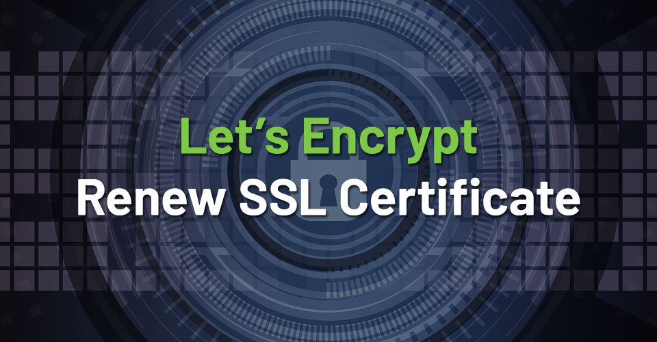 How to Renew Let’s Encrypt SSL Certificate