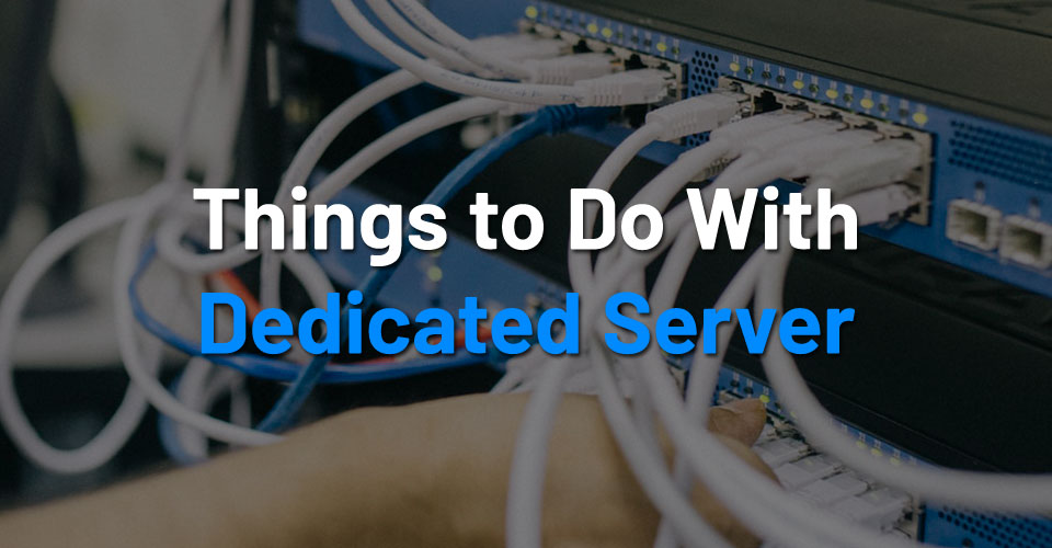 15 Useful Things You Can Do With a Dedicated Server