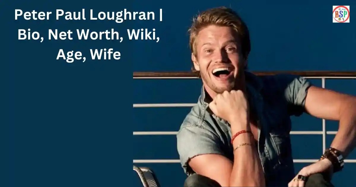 Peter Paul Loughran Bio, Net Worth, Wiki, Age, Wife 2024