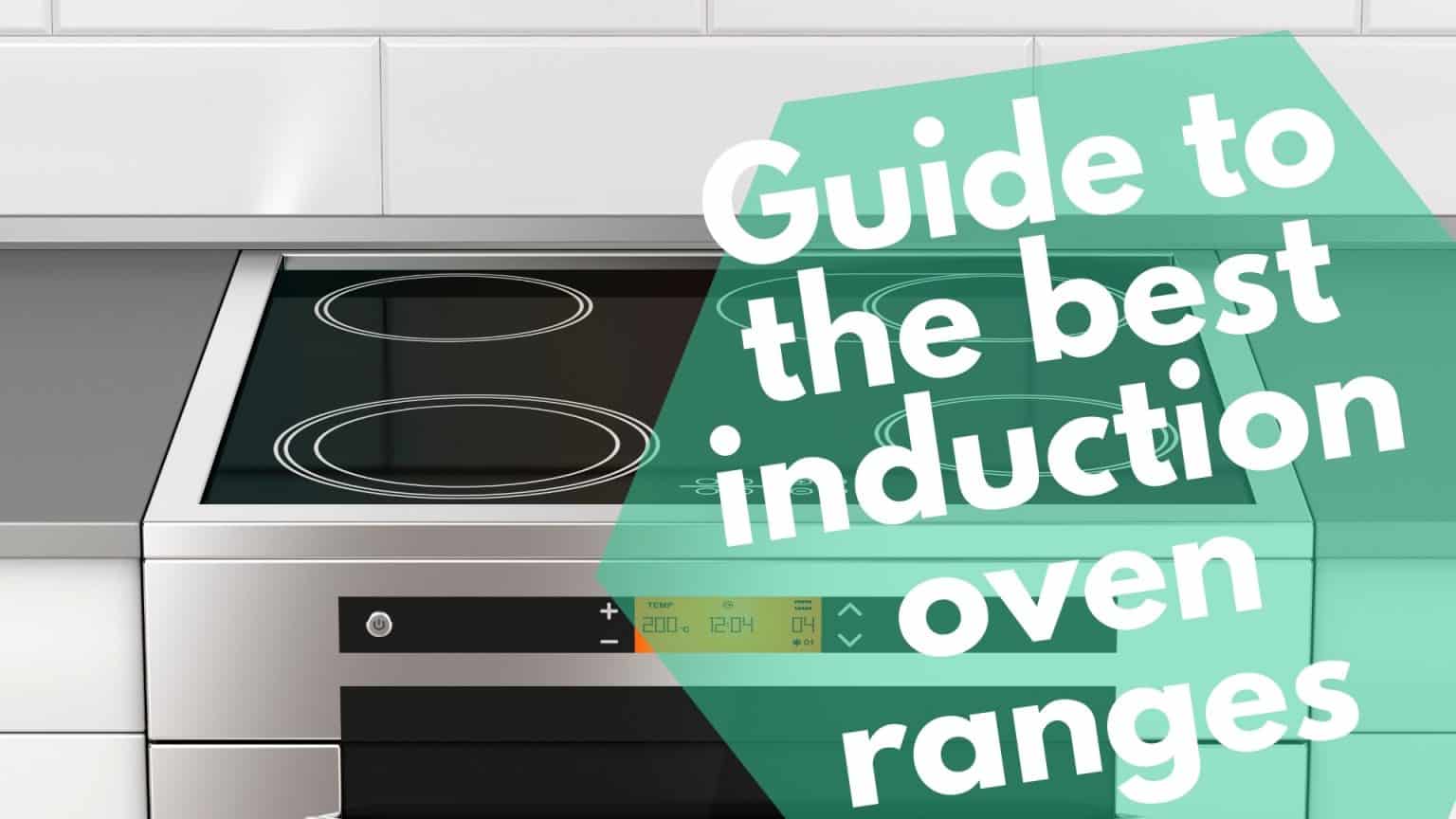 The complete guide to buying an induction oven & kitchen range