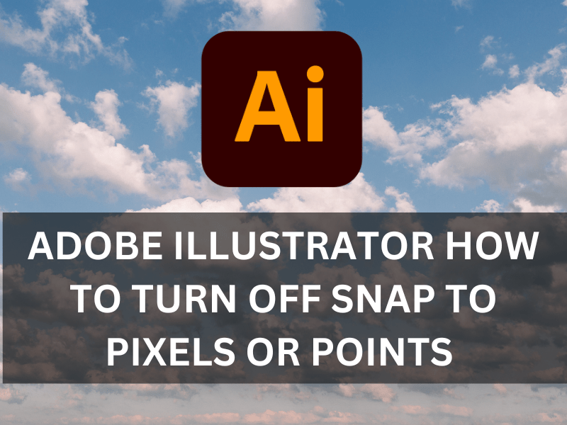 Adobe Illustrator How to Turn Off Snap to Pixels or Points Bittbox
