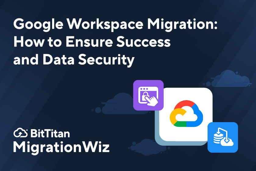 Google Workspace Migration How to Ensure Success and Data Security BitTitan MigrationWiz