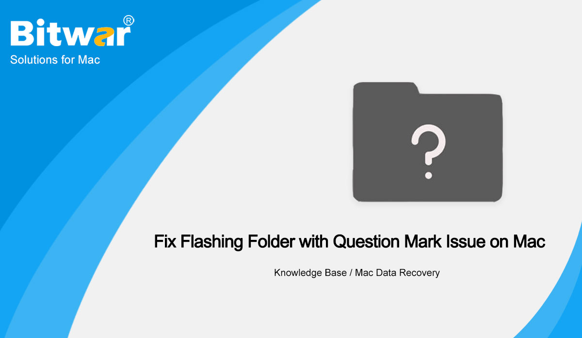 4 Best Solutions to Fix Flashing Folder with Question Mark Issue on Mac