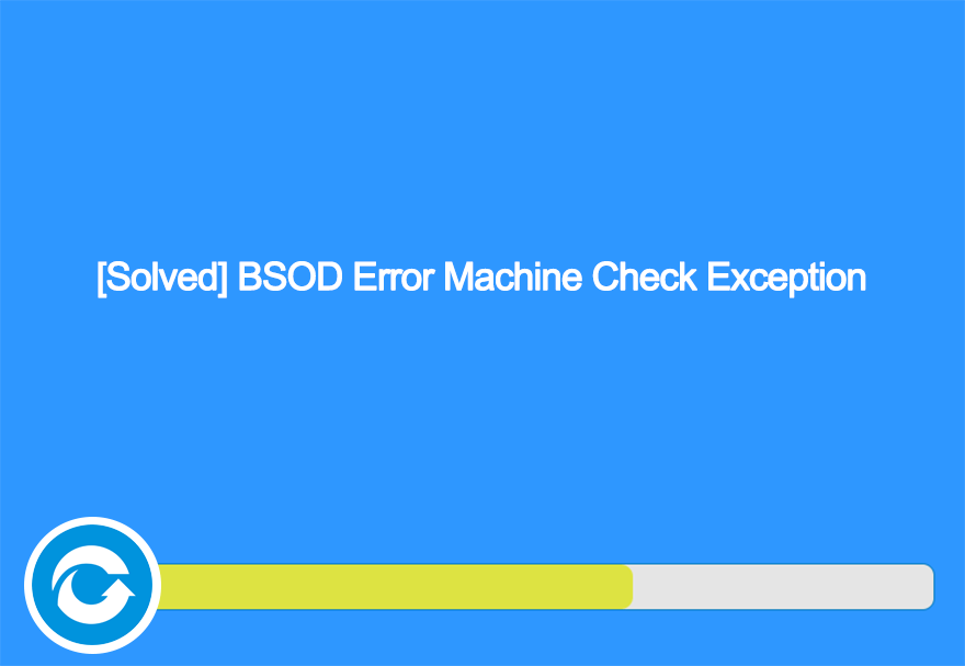 [Solved] BSOD Error Machine Check Exception Bitwarsoft
