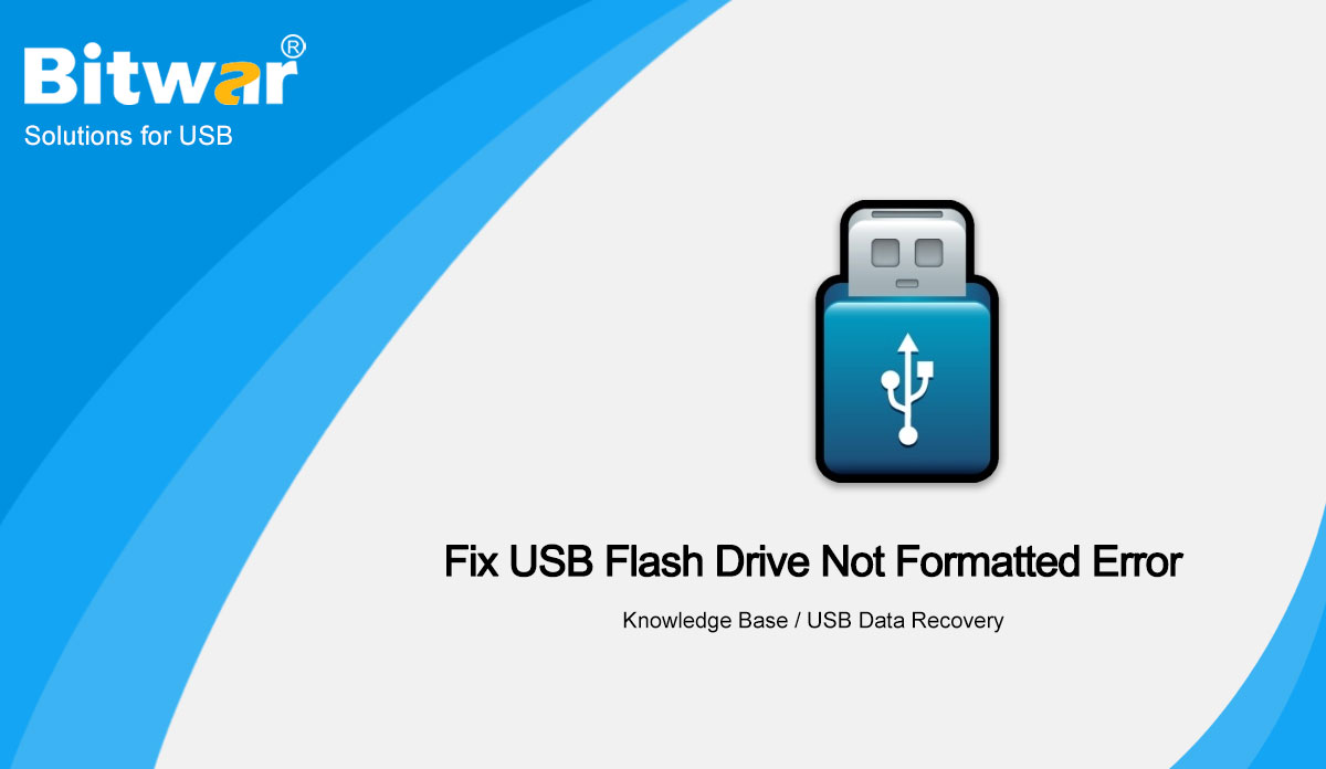 Best Effective Solutions To Fix USB Flash Drive Not Formatted Error