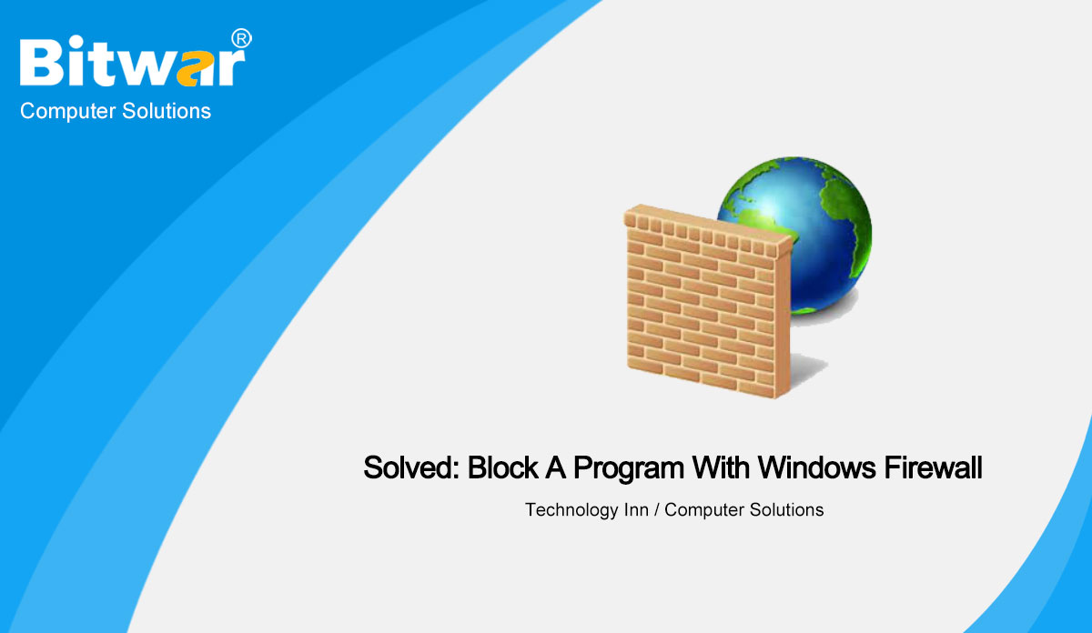 Solved Block A Program With Windows Firewall In Windows 10 Bitwarsoft