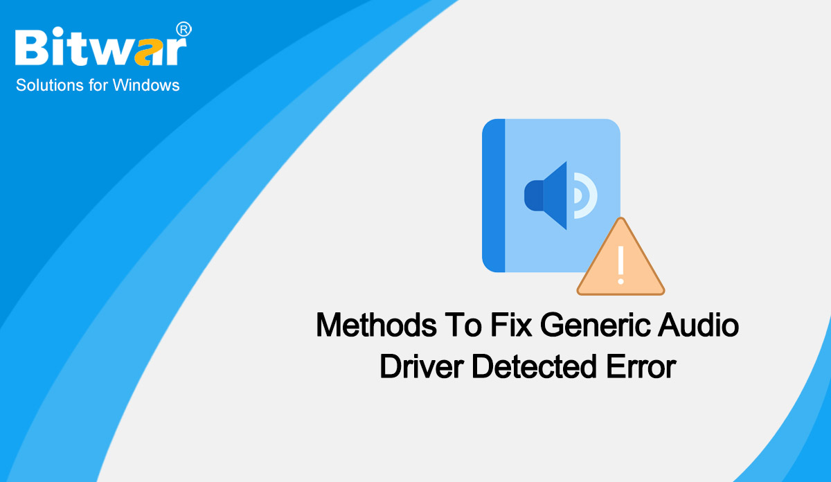 Methods To Fix Generic Audio Driver Detected Error Bitwarsoft