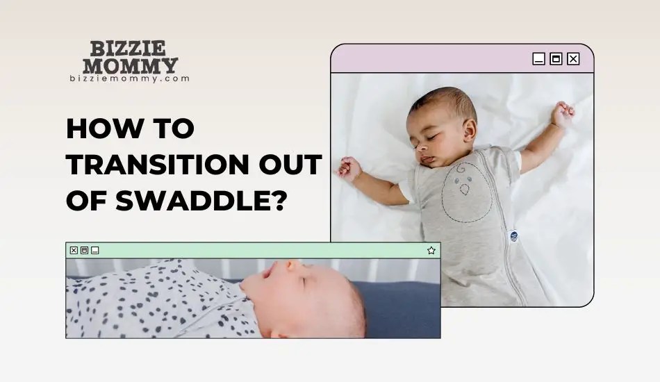 How To Transition Out Of Swaddle? Bizzie Mommy