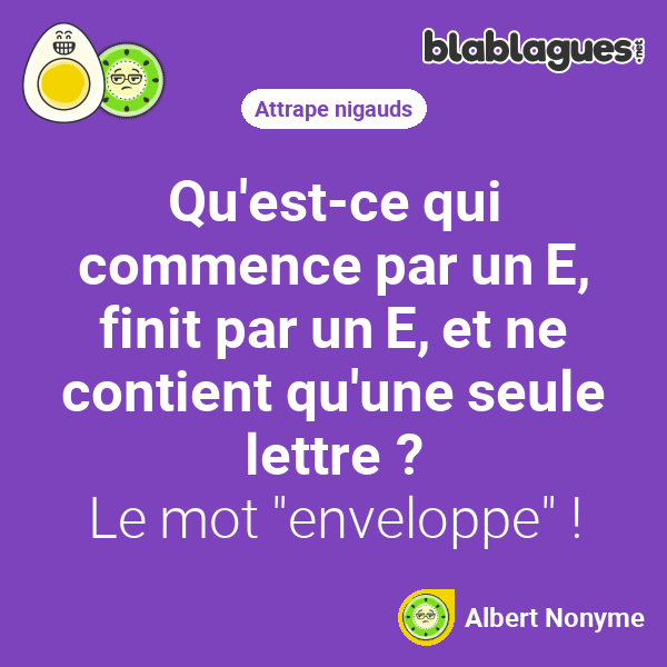 Qu'estce qui commence par un E, finit par un E, et ne
