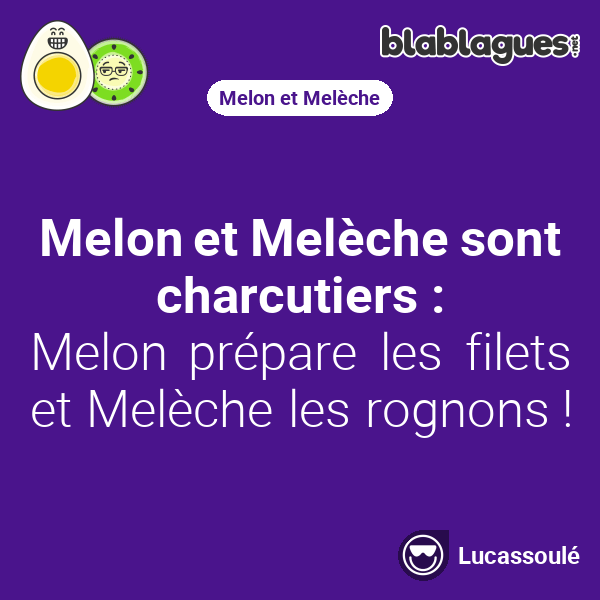 Melon et Melèche sont charcutiers Blablagues