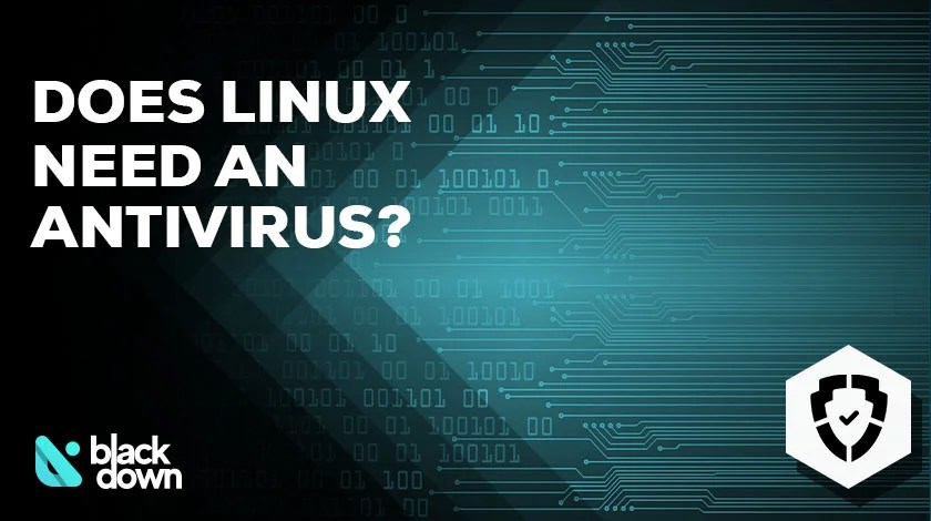 Does Linux Need an Antivirus Software? - Blackdown
