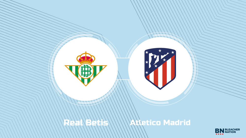 Where to Watch Real Betis vs. Atletico Madrid TV Channel, Start Time