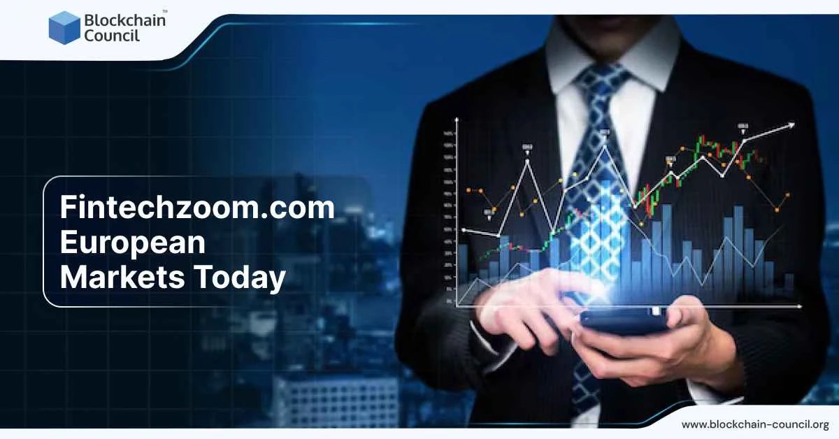 Fintechzoom.com European Markets Today - Blockchain Council