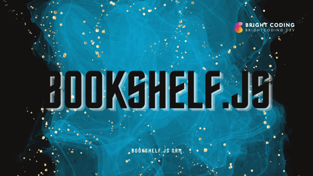 A Comprehensive Guide to a 5 ORM Libraries in JavaScript Bright