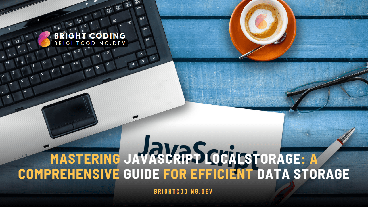Mastering JavaScript localStorage A Comprehensive Guide for Efficient