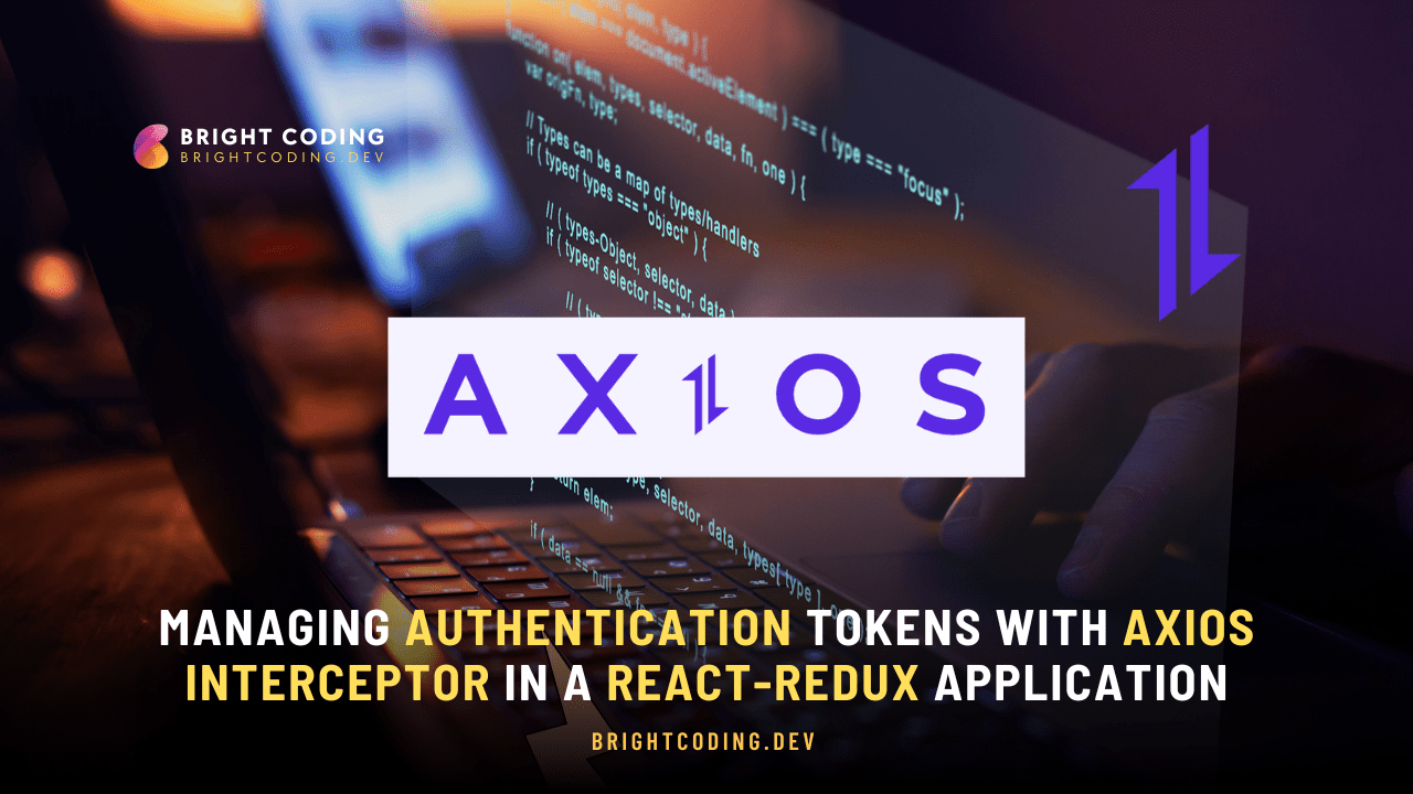 Managing Authentication Tokens with Axios Interceptor in a ReactRedux