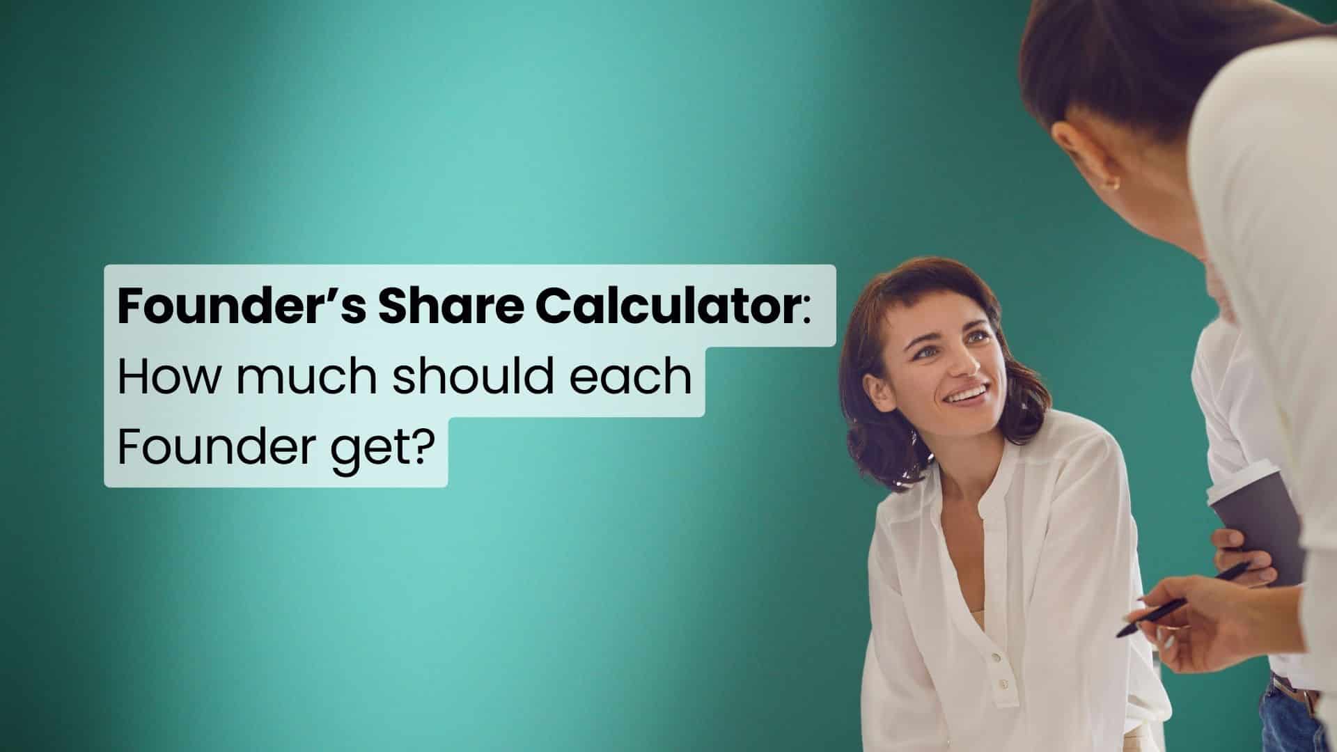Founder’s Share Calculator How much should each founder get?