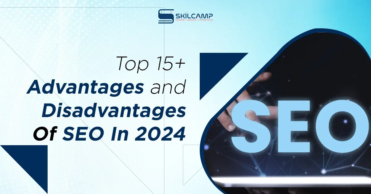 Top 15+ Advantages and Disadvantages of SEO in 2024