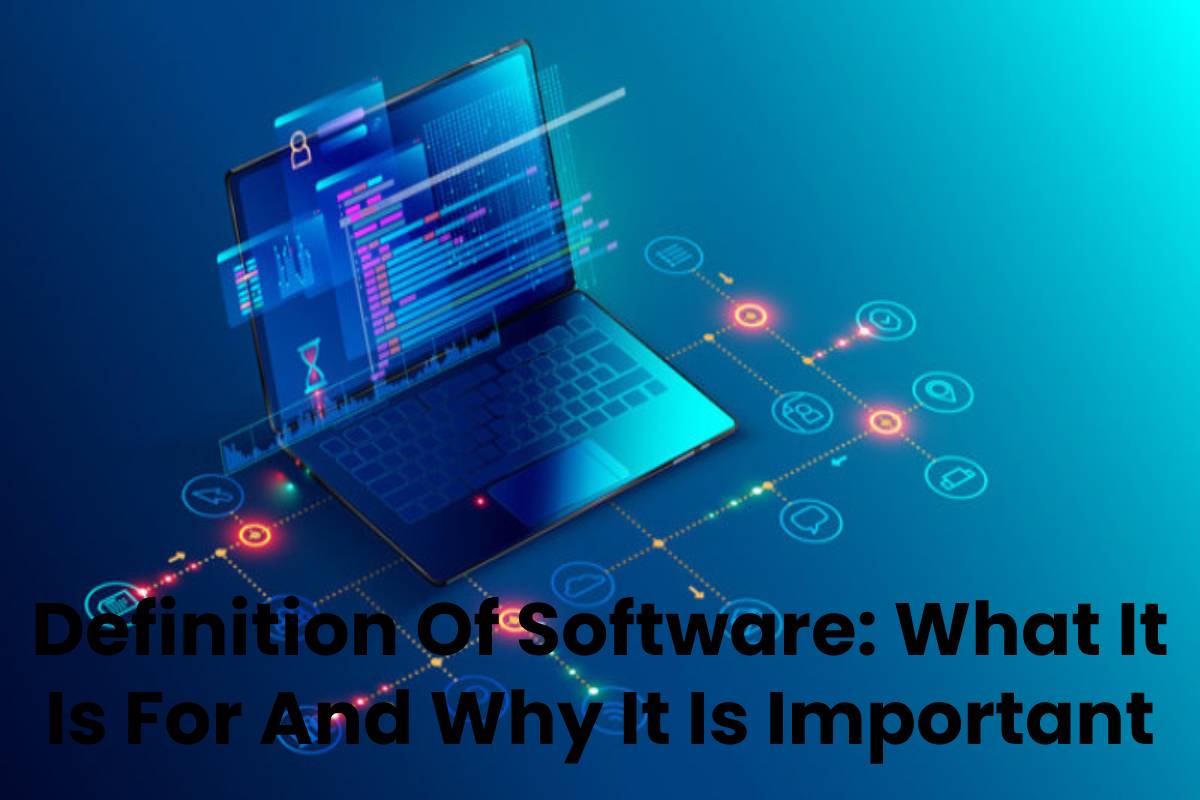 Definition Of Software What It Is For And Why It Is Important 2021