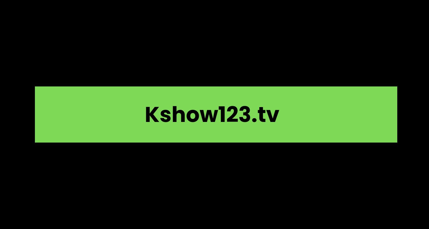 Kshow123.tv A Comprehensive Overview Blogg