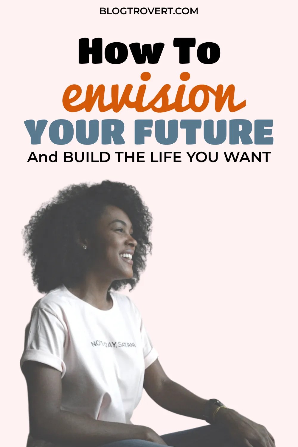 9 Useful Techniques For Visioning The Future Build The Life You Want