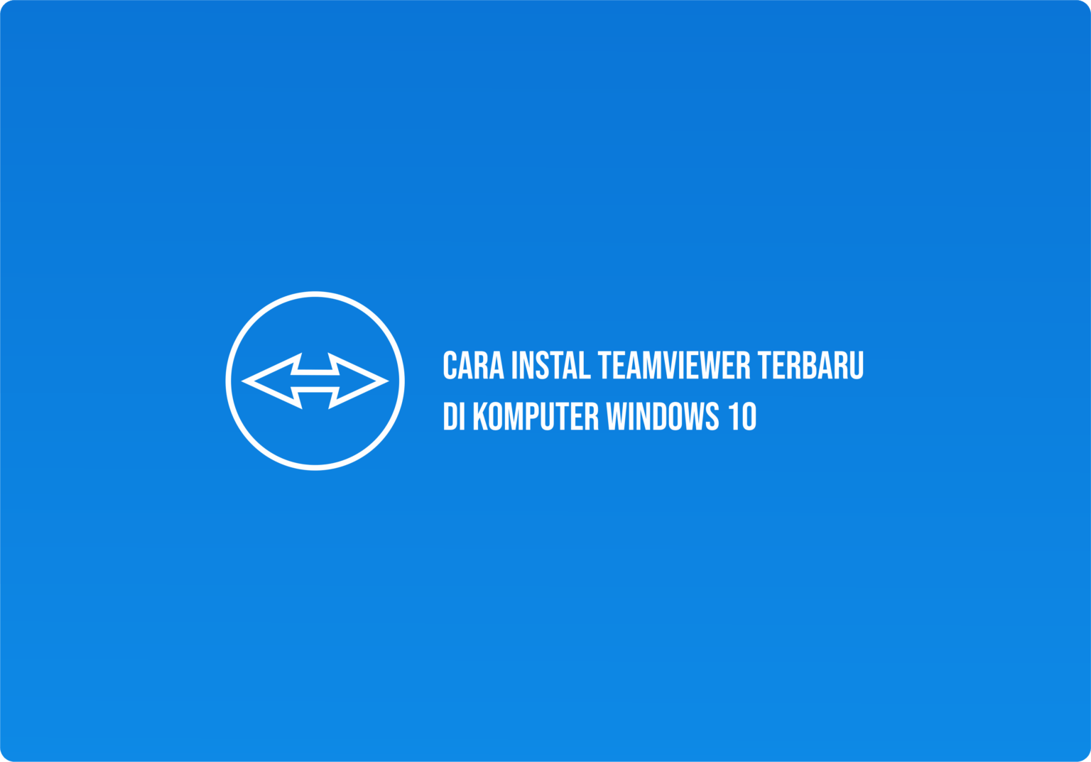 Cara Install TeamViewer Terbaru Pada Komputer Windows 10