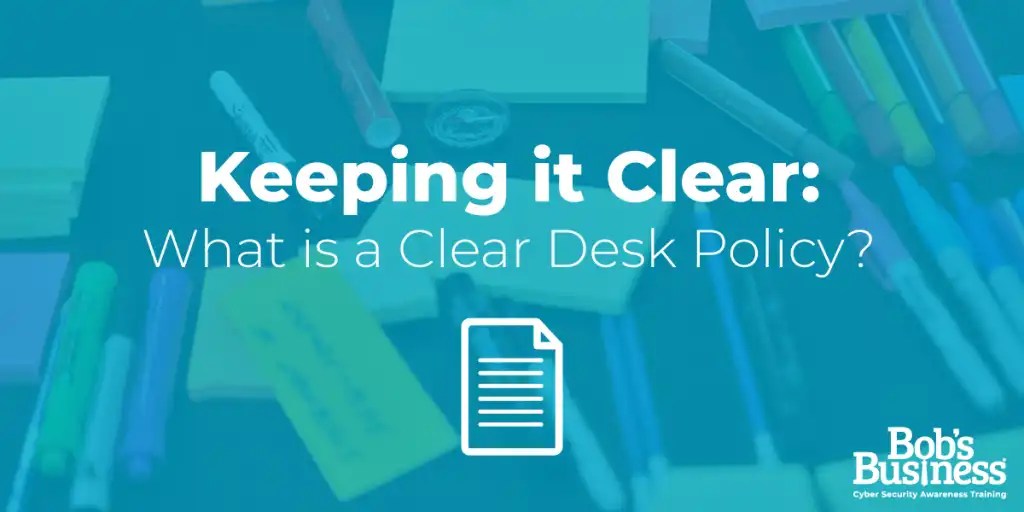 What is a Clear Desk Policy? Bob's Business