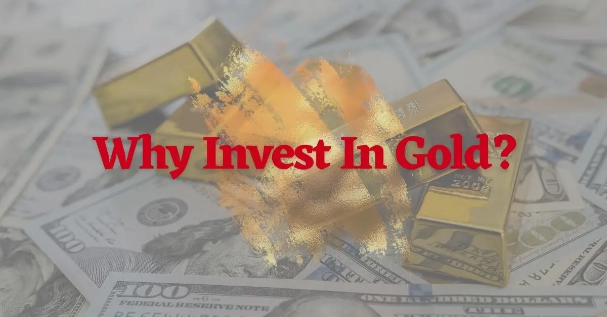Why Invest In Gold? Your 2023 Guide To Investing In Gold