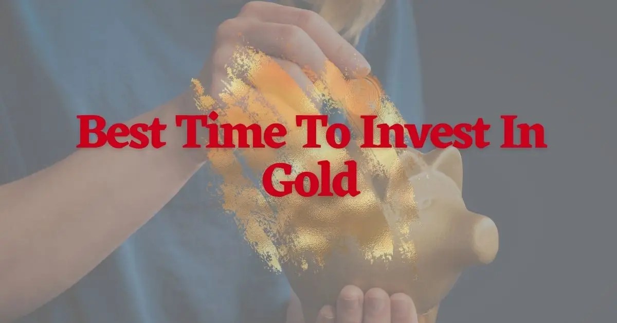 The Best Time To Invest In Gold Explained [Updated 2023] Bonds Online
