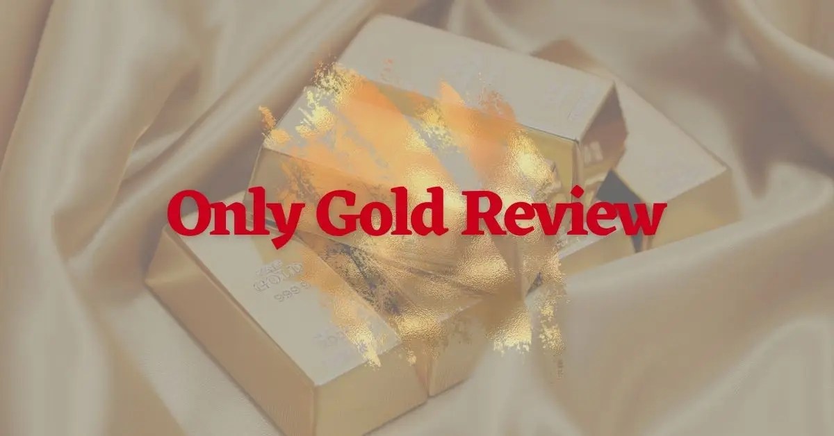 Only Gold Review For 2021 Ratings, Complaints & More