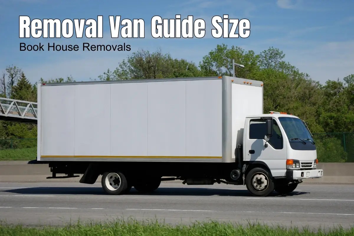 Removal Van Size Guide How Much You Can Fit?