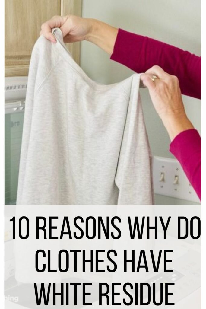 10 Reasons Why Do Clothes Have White Residue After Washing