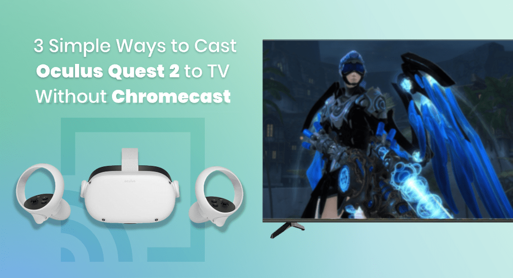 3 Simple Ways to Cast Oculus Quest 2 to TV Without Chromecast