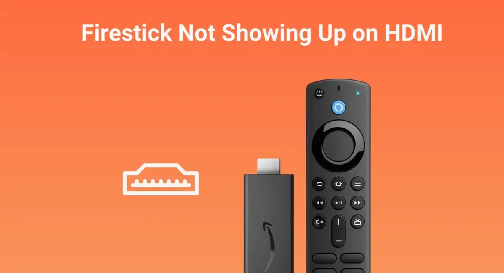 Fix Firestick Not Showing Up on HDMI by 6 Simple Solutions