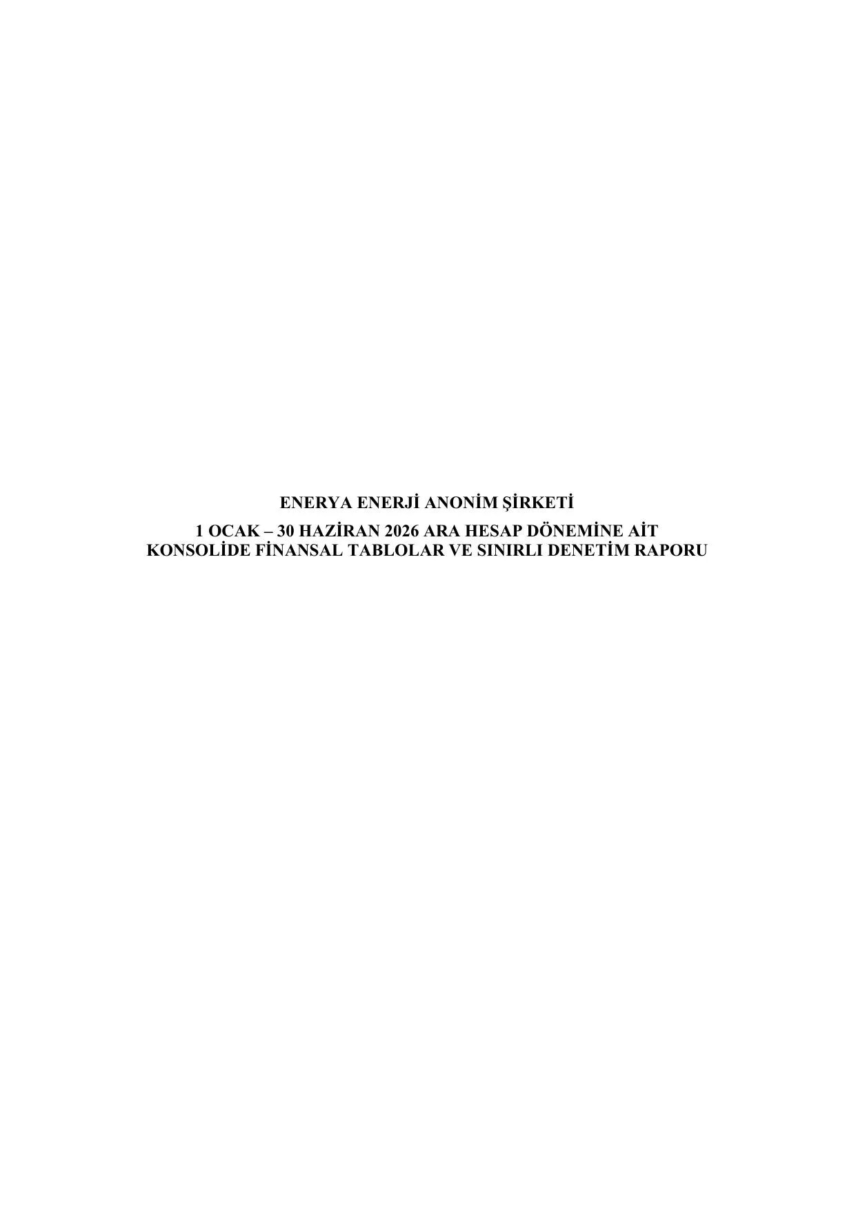 Enerya Enerji A.Ş. 30.06.2026 Konsolide Finansal Tablolar ve Dipnotlar.pdf — sayfa 1