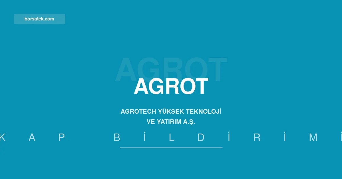 Agrotech Yรผksek Teknoloji'nin 2026 ilk yarฤฑ yรถnetim kurulu faaliyet raporu yayฤฑmlandฤฑ Borsatek