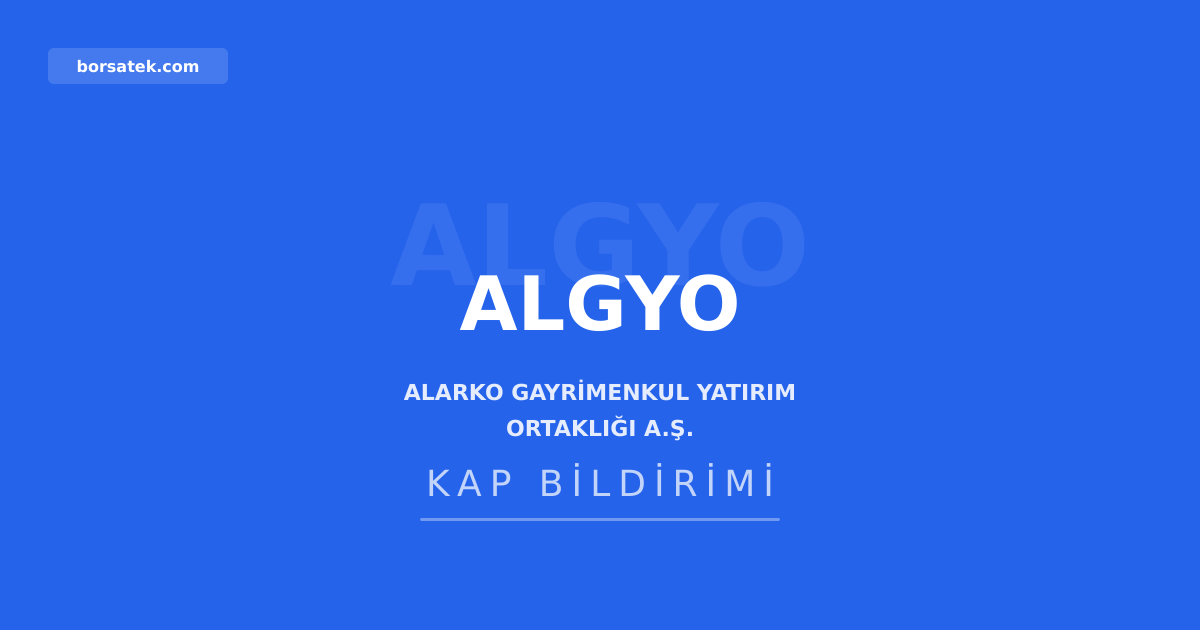 Alarko GMYO sermayesini 4 milyar TL artฤฑrarak 6,08 milyar TL'ye รงฤฑkaracak Borsatek